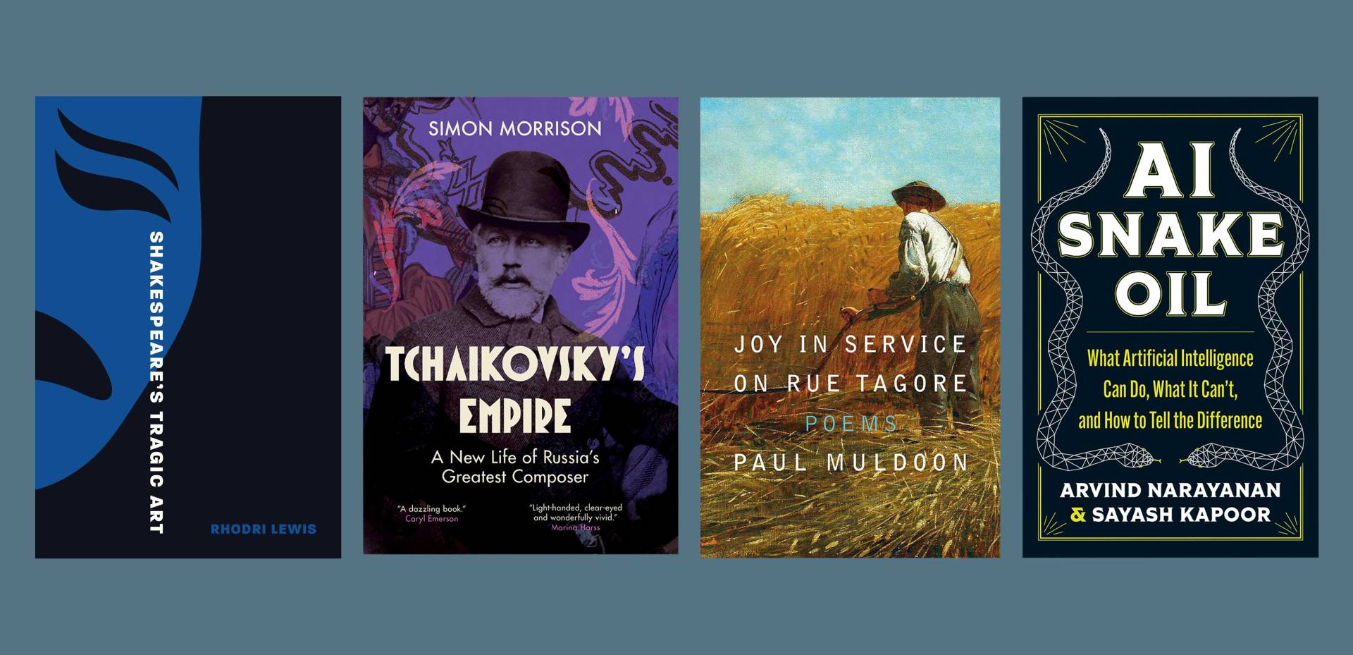 Book covers of Shakespeare's Tragic Art by Rhodri Lewis; Tchaikovsky's Empire by Simon Morrison; Joy in Service on Rue Tagore: Poems by Paul Muldoon; and AI Snake Oil by Arvind Narayanan and Sayesh Kapoor