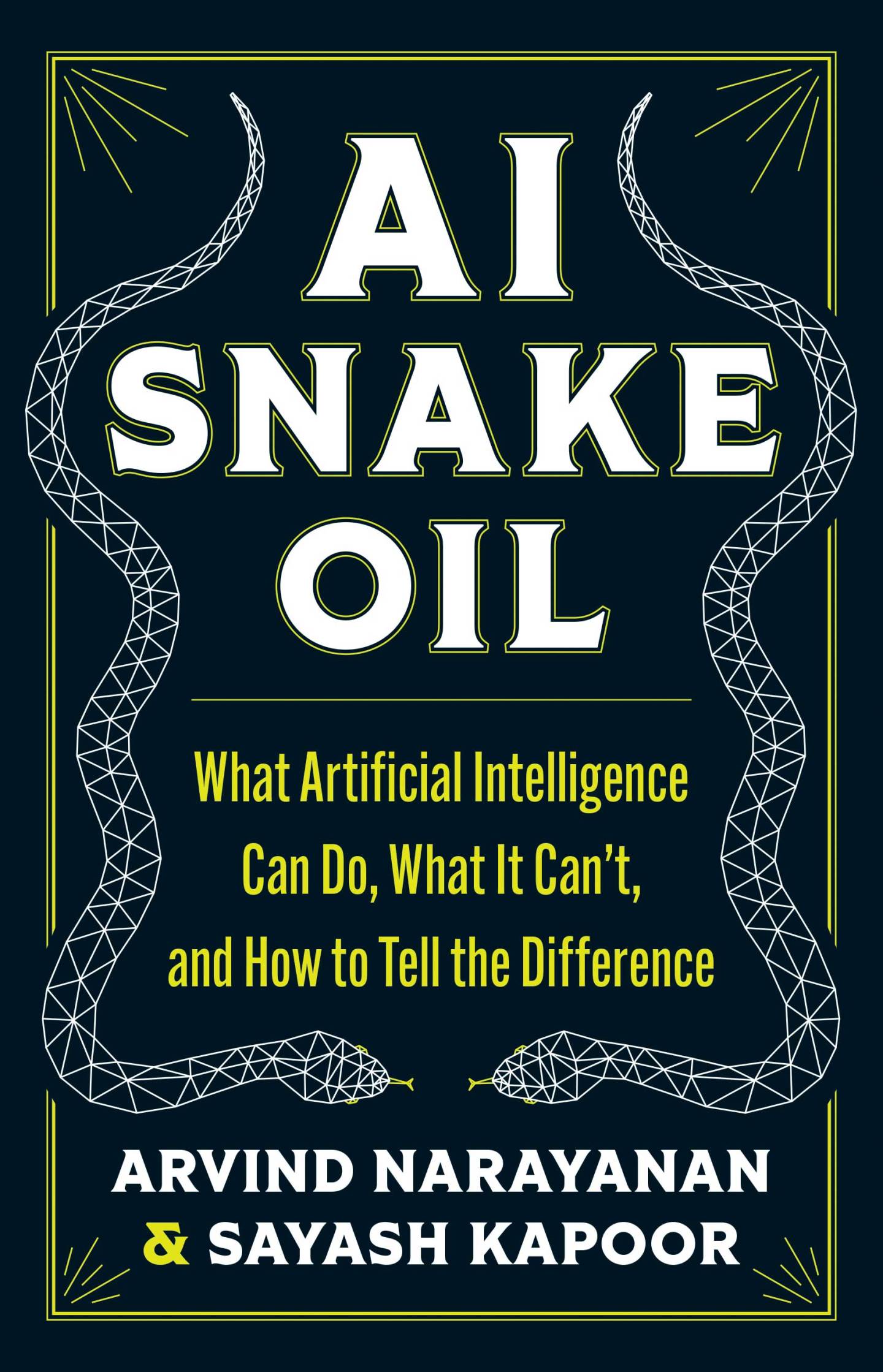 book cover of AI Snake Oil: What artificial Intelligence Can Do, What it Can't and How to Tell the Difference by Arvind Narayanan and Sayash Kapoor